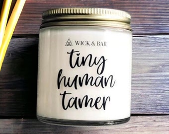 Tiny Human Tamer - teacher gift candle daycare candle gift babysitter candle gift thank you gift scented soy candle wax melts