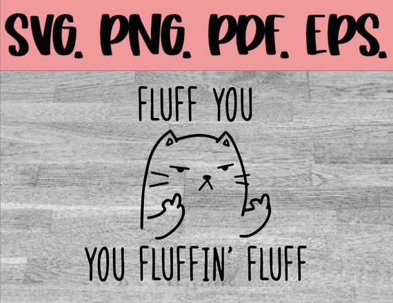 Fluff You Cat (svg, png, pdf, eps) Cut File (Digital Download)