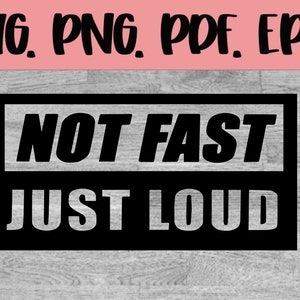 May include: Black and white graphic design with the text "NOT FAST JUST LOUD" in a bold, sans-serif font.