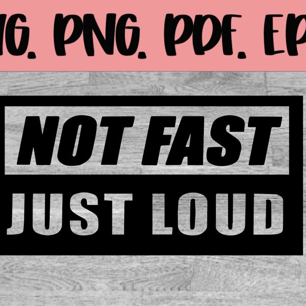 Not Fast Just Loud SVG Sticker FIle!
