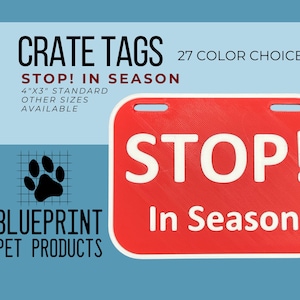 May include: Red plastic crate tag with white text that reads "STOP! In Season". The tag is 4 inches by 3 inches and is available in 27 colors.  The tag is made by Blueprint Pet Products.