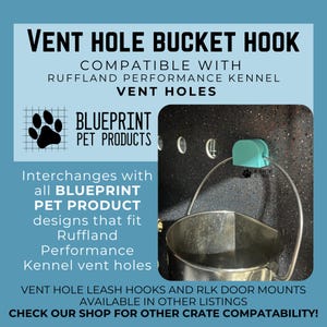 May include: A teal plastic vent hole bucket hook attached to a black speckled kennel wall, holding a metal bucket handle. Text reads: VENT HOLE BUCKET HOOK, COMPATIBLE WITH RUFFLAND PERFORMANCE KENNEL VENT HOLES, BLUEPRINT PET PRODUCTS, and more.