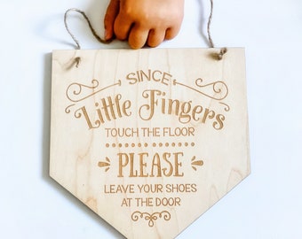 Since Little Fingers Touch the Floor Sign / Please Leave Shoes at the Door Sign / Natural Engraved Wood Sign / Home Decor