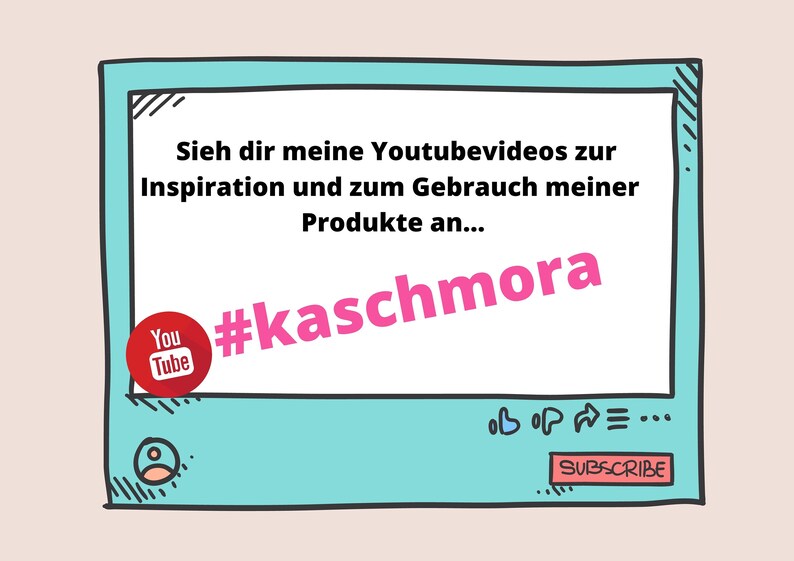 以下が含まれることがあります： 白い縁取りのある青い画面に、「Sieh dir meine Youtubevideos zur Inspiration und zum Gebrauch meiner Produkte an... #kaschmora」というテキストと赤いYouTubeロゴが表示されています。画面には、購読ボタンやその他のアイコンもあります。
