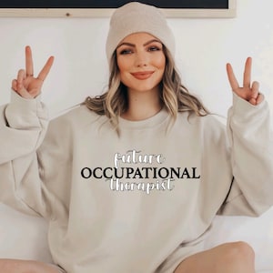 Future occupational therapist sweatshirt OT OTD student doctor of occupational therapy