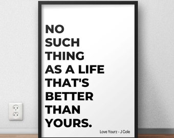 No such thing as a life that's better than yours - Minimal quote print - Quotes poster - Motivational Quotes