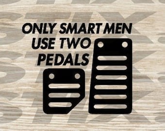 Only Smart Men Use Two Pedals Sticker Vinyl Decal svg / dxf / png file