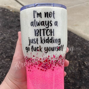 I&#39;m not always a bitch cup