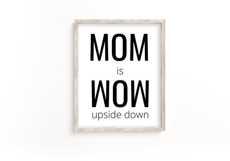 MOM IS WOW Upside Down. Printable for Mom, Funny Mom Qoute, Gift for