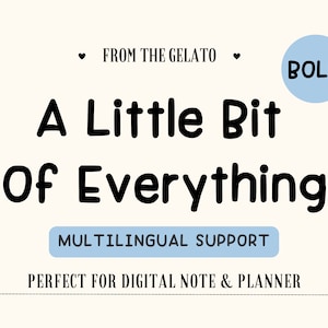 May include: A black and white graphic design with the text "A Little Bit Of Everything" in a bold, rounded font. The text is centered on a white background. The text "FROM THE GELATO" is in a smaller font above the main text. The text "BOLD" is in a blue circle on the right side of the image. The text "MULTILINGUAL SUPPORT" is in a blue rectangle below the main text. The text "PERFECT FOR DIGITAL NOTE & PLANNER" is in a smaller font below the blue rectangle.