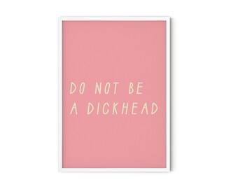 Do Not Be A Dickhead, Motivational, Home Decor, Wall Typography, Wall Decor, Inspirational, Pink, Quote Print, Wall Print Gift 7 x 5