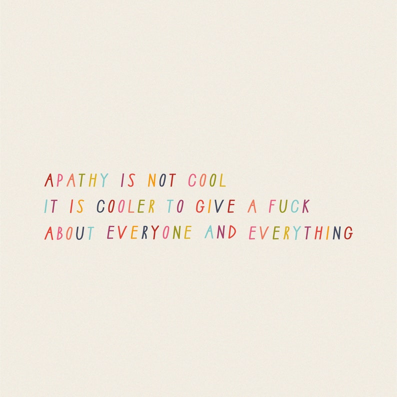 Apathy Is Not Cool, It Is Cooler To Give A Fuck, Colourful Life Advice A5 Print image 1
