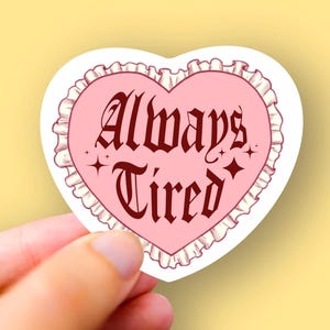 Always Tired Heart Waterproof Sticker, Mental Health Stickers, Self Love Gifts, Funny Dramatic Decal, Holographic Glitter Decals