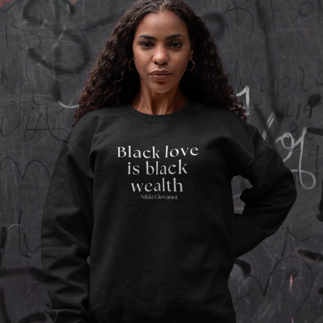 Black Love is Black Wealth Unisex Sweatshirt Nikki Giovanni Quote Black