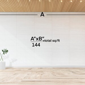 May include: A white tiled wall with a formula for calculating square footage written on it. The formula is "A" x "B" / 144 = total sq/ft. The wall is labeled with the letters "A" and "B" to represent the length and width.