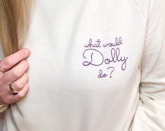 what would Dolly do? sweatshirt, Hand embroidered sweater for women, Dolly Parton crewneck, Dolly Shirt for Mom, Mothers Day Gift for Her