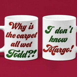 Why is the Carpet all Wet Todd - I don&#39;t know Margo - Funny Christmas Mug - Christmas Vacation - Christmas Gift - Christmas Movie