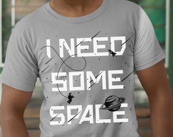 Space Shirt - I Need Some Space Enthusiast NASA Astronaut SpaceX Funny Nerd Birthday Space Age Outer Space Cowboy Rocket Launch Space Force