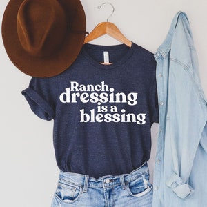 Ranch Dressing is a Blessing Shirt - Funny Mom Tee Mothers Day Ranch Dressing Gifts Lover Humor Dipping Sauce Condiment Fast Food Pizza