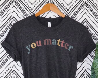 You Matter Shirt Mental Health Awareness Mental Health Matters Keep Going Shirt Be Kind to your Mind Therapy is Cool Counselor Therapist