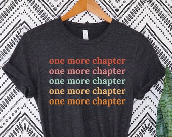 One More Chapter Shirt - Bookish Tee - Funny Reading Shirt - Reader Gift - Librarian Gifts - Book Nerd - Book Lover - Women English Teacher