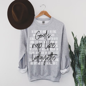 Rap Like Lafayette Sweatshirt - Lafayette Hamilton Sweatshirt Lyrics - Hamilton Goals - Funny Hamilton - Gifts for Her - Birthday Christmas