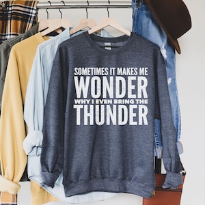 Hamilton Sweatshirt - Sometimes It Makes Me Wonder Why I Even Bring The Thunder - Thomas Jefferson - Hamilton Sweater Women - Hamilton Gift
