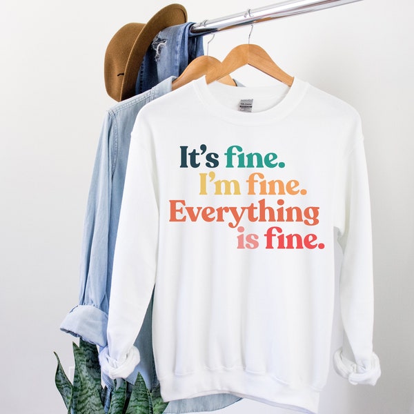 Its Fine Im Fine Everything is Fine - Everythings fine shirt - Its Fine Shirt - Everything is Fine Sweatshirt - I'm Fine - Sarcasm Sarcastic
