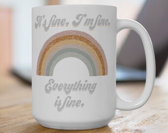 It's Fine I'm Fine Everything's Fine Mug - Best Friend Gift - I'm Fine Mug - Everything is Fine - Sister Birthday Gift - Sister Mug Rainbow