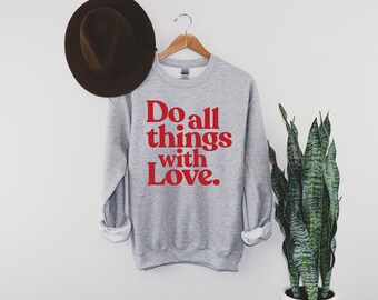 Do All Things With Love Sweatshirt Positive Vibes Positivity Gift Kindness Valentines Day Shirt Positive Clothing Women Christian Etsy