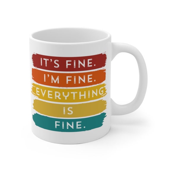 Buy Its Fine Im Fine Everything is Fine Mug Its Fine Coffee Cup Online in  India 