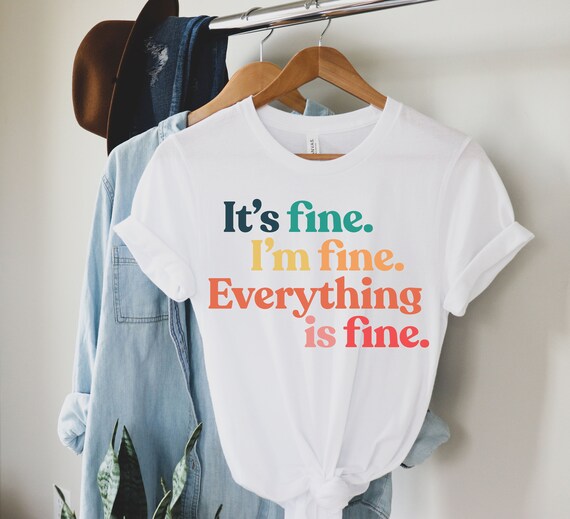 Everythings fine shirt Clearance