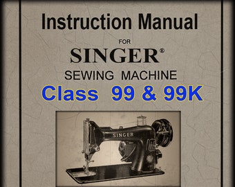 Singer _Class 99 & 99K _Sewing Machine _Instruction Manual _PDF format Digital Download