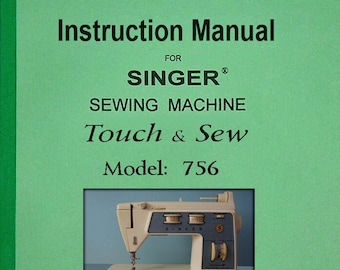 Singer Model: 756 _Touch and Sew  _Zigzag Sewing Machine _Instruction Manual _Digital Download PDF Format