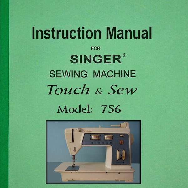 Singer Model: 756 _Touch and Sew  _Zigzag Sewing Machine _Instruction Manual _Digital Download PDF Format