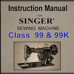 Singer _Class 99 & 99K _Sewing Machine _Instruction Manual _PDF format Digital Download