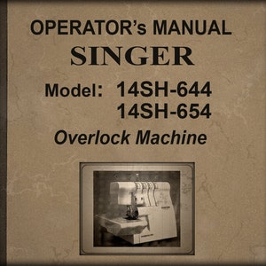 Singer  14SH-644,  14SH-654 _Overlock Machine _OPERATOR&#39;s MANUAL _PDF format _Digital Download