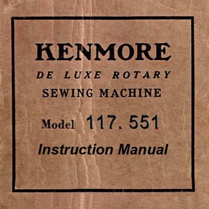 May include: A vintage instruction manual for a Kenmore De Luxe Rotary Sewing Machine, model 117.551. The cover is a light brown color with black text and a black border. The text includes the brand name, model, and the words "Instruction Manual."