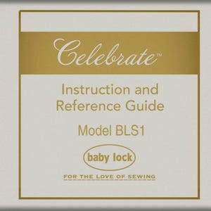 Baby Lock Celebrate BLS1 _Instruction and Reference Guide _Digital Download _PDF format