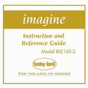 Baby Lock Imagine BLE1 AT _Instruction and Reference Guide _Digital Download _PDF format