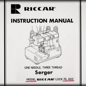 May include: A white instruction manual for a Riccar Serger sewing machine. The manual cover features the Riccar logo and the words "Instruction Manual". The machine is labeled as "One Needle, Three Thread Serger" and the model is "RL 603".