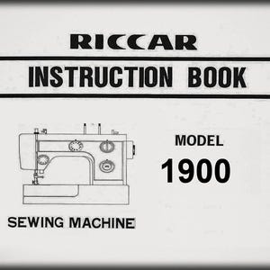 May include: A white Riccar instruction book for a model 1900 sewing machine. The cover features black text reading RICCAR INSTRUCTION BOOK and MODEL 1900 SEWING MACHINE, along with a black line drawing of a sewing machine with three circular dials.