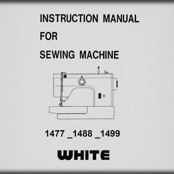 WHITE Model: 1477 _1488 _1499 _Instruction Manual _Digital Download _PDF format _White Sewing Machine Instruction Manual