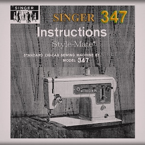 May include: Black and white instruction manual for a Singer Style-Mate 347 sewing machine. The cover features a photo of the machine and the text "SINGER 347 Instructions Style-Mate* STANDARD ZIG-ZAG SEWING MACHINE BY SINGER MODEL 347".