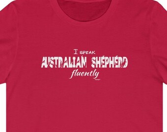 I Speak Australian Shepherd Fluently© Dog Breed Super Soft T-Shirt By Fluentlys