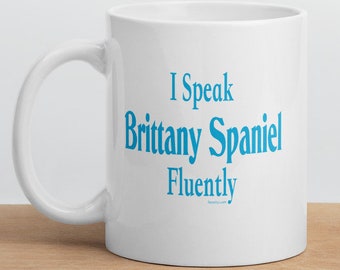 I Speak Brittany Spaniel Fluently"© Dog Breed Funny Mug By Fluentlys™