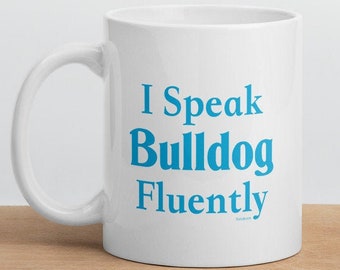 I Speak Bulldog Fluently"© Dog Breed Funny Mug By Fluentlys™