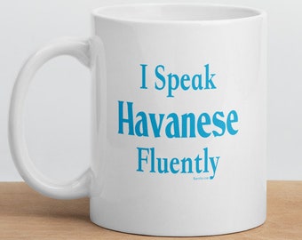 I Speak Havanese Fluently"© Dog Breed Funny Mug By Fluentlys™