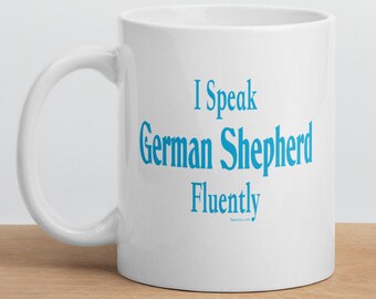 I Speak German Shepherd Fluently"© Dog Breed Funny Mug By Fluentlys™