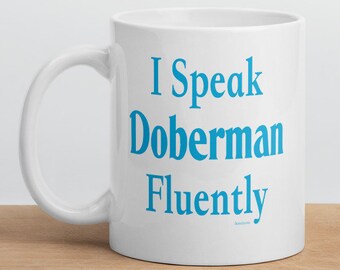 I Speak Doberman Fluently"© Dog Breed Funny Mug By Fluentlys™